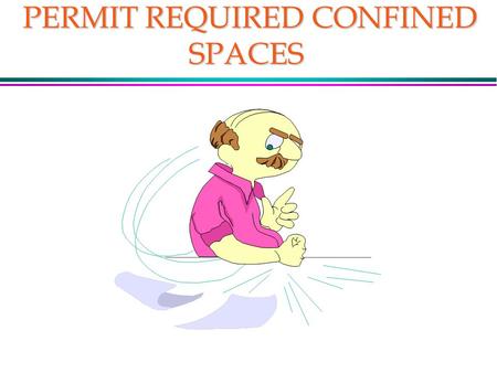 PERMIT REQUIRED CONFINED SPACES PERMIT REQUIRED CONFINED SPACES.