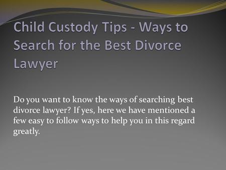 Do you want to know the ways of searching best divorce lawyer? If yes, here we have mentioned a few easy to follow ways to help you in this regard greatly.