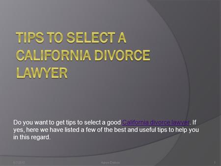 Do you want to get tips to select a good California divorce lawyer. If yes, here we have listed a few of the best and useful tips to help you in this regard.California.