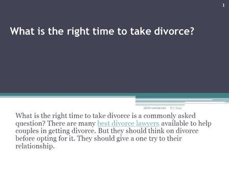 What is the right time to take divorce? What is the right time to take divorce is a commonly asked question? There are many best divorce lawyers available.