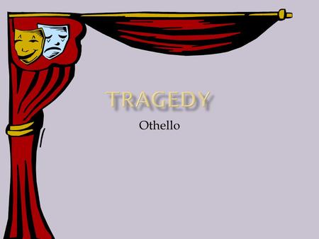 Tragedy Othello.