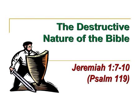 Jeremiah 1:7-10 (Psalm 119) The Destructive Nature of the Bible.