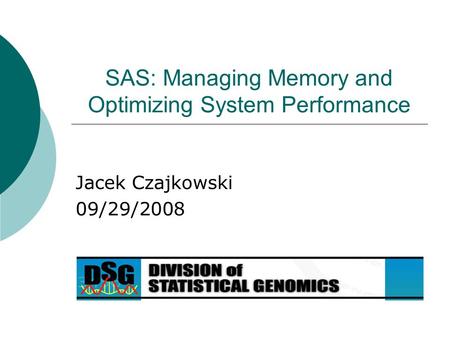 SAS: Managing Memory and Optimizing System Performance Jacek Czajkowski 09/29/2008.