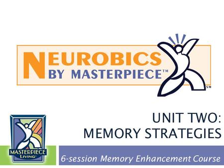 UNIT TWO: MEMORY STRATEGIES 6-session Memory Enhancement Course.