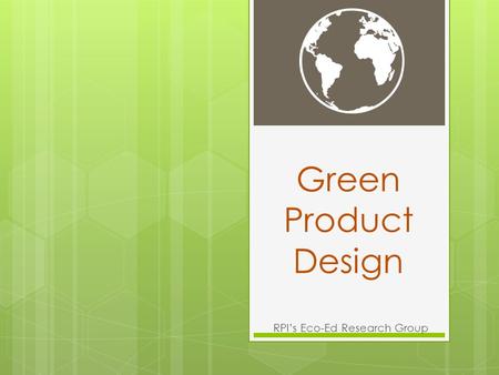 Green Product Design RPI’s Eco-Ed Research Group.