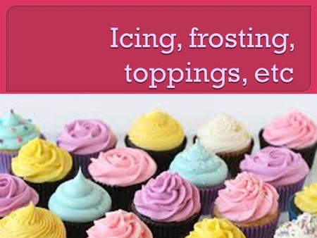  Frosting versus Icing is there a difference? The names are quite often used interchangeably Frosting is supposed to be thick for coating the outside,