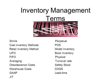 Inventory Management Terms Shrink Perpetual Cost inventory Methods POS Retail inventory Method Model Inventory LIFO Book Inventory FIFO Physical Averaging.
