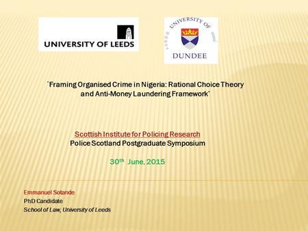 Emmanuel Sotande PhD Candidate School of Law, University of Leeds Scottish Institute for Policing Research Scottish Institute for Policing Research Police.