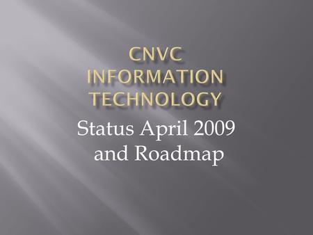 Status April 2009 and Roadmap. CNVC strives to serve people all over the world in at least four languages We want to help people interested in learning.