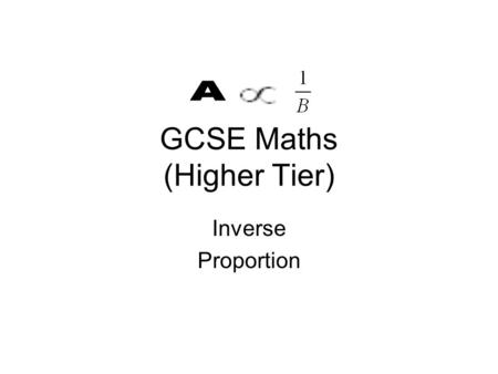 GCSE Maths (Higher Tier) Inverse Proportion. Direct proportion what does it mean? £ 102030405060708090100 Percentage 306090120150180210240270300 Both.