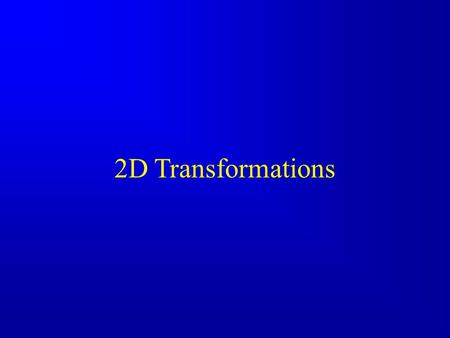 2D Transformations. World Coordinates Translate Rotate Scale Viewport Transforms Hierarchical Model Transforms Putting it all together.