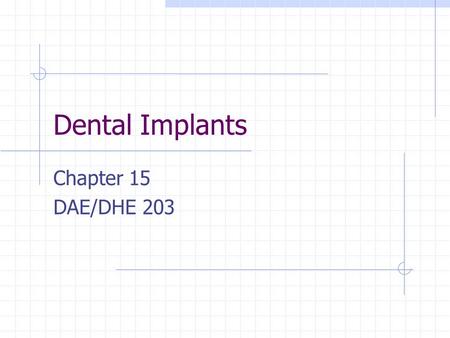 Dental Implants Chapter 15 DAE/DHE 203. Implants - defined Surgically inserted into bone Used as “anchors” to support a prosthetic Replace missing teeth.