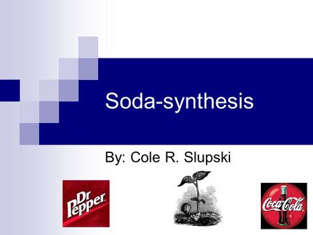 Soda-synthesis By: Cole R. Slupski. Problem Do you have a garden? Do you hate it when your garden doesn’t grow fast enough? I might have the answer to.