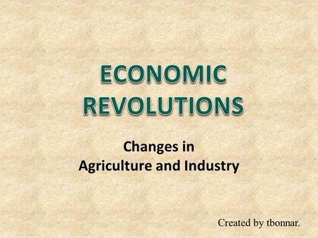 Changes in Agriculture and Industry Created by tbonnar.