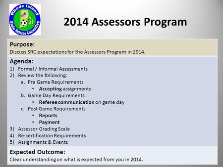 2014 Assessors Program Purpose: Discuss SRC expectations for the Assessors Program in 2014. Agenda: 1)Formal / Informal Assessments 2)Review the following: