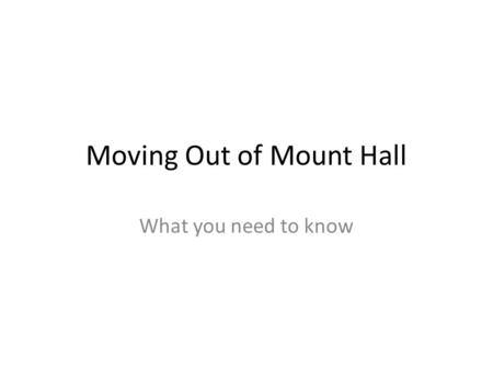 Moving Out of Mount Hall What you need to know. Move Out Schedule Currently: Media Services June 23: – Student Support Services (to Enarson) (Owens) –