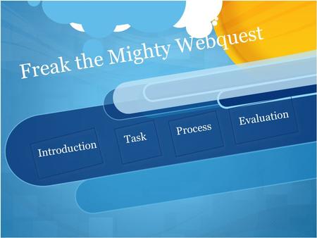 Freak the Mighty Webquest Introduction Task Process Evaluation.