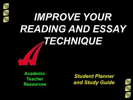 Academic Teacher Resources Student Planner and Study Guide IMPROVE YOUR READING AND ESSAY TECHNIQUE.