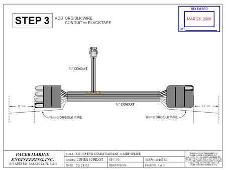 STEP 3 ADD: ORG/BLK WIRE, CONDUIT w/ BLACK TAPE DATE:DRAWING NO.: 10/28/02 PACER MARINE ENGINEERING, INC. 1555 APEX RD. SARASOTA, FL 34240 PAGE NO. 3 of.
