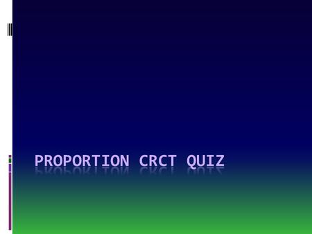 Proportion CRCT Quiz.