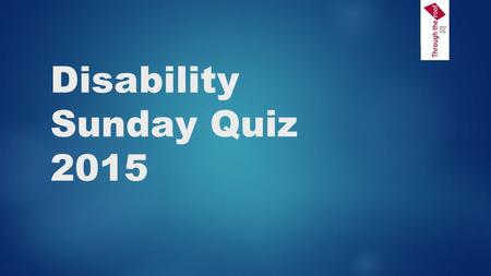 Disability Sunday Quiz 2015. 1.In a recent SCOPE survey, what percentage of the British public admitted that they try to avoid disabled people?   67%