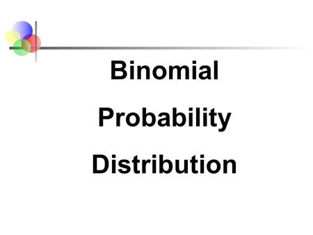 Binomial Probability Distribution.