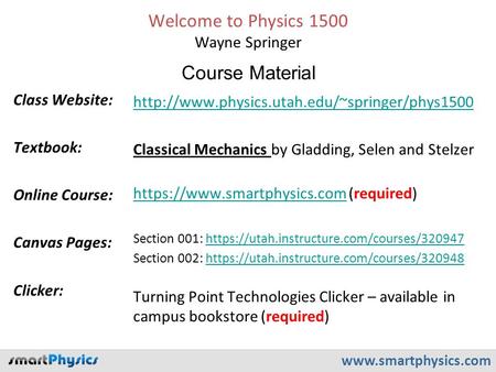Welcome to Physics 1500 Wayne Springer Class Website: Textbook: Online Course: Canvas Pages: Clicker: