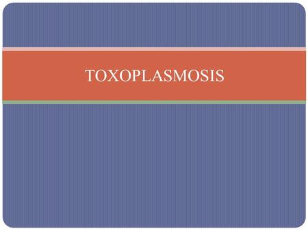 TOXOPLASMOSIS.
