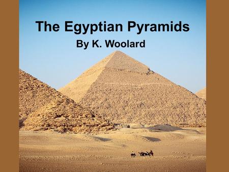 The Egyptian Pyramids By K. Woolard. Introduction 7 wonder of world Sphinx Pyramids.
