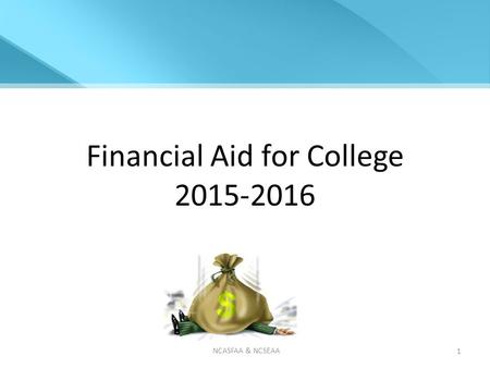 Financial Aid for College 2015-2016 NCASFAA & NCSEAA 1.