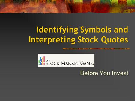 Identifying Symbols and Interpreting Stock Quotes Before You Invest.