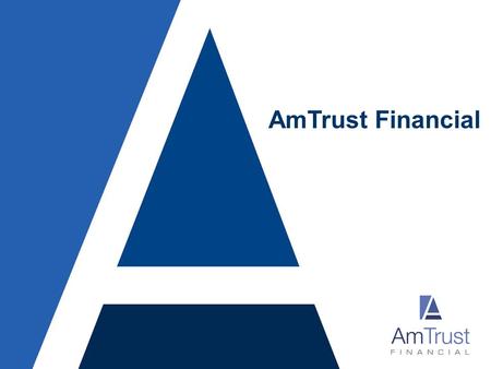AmTrust Financial. 2 Forward Looking Statements This presentation may include forward-looking statements. These forward-looking statements include comments.