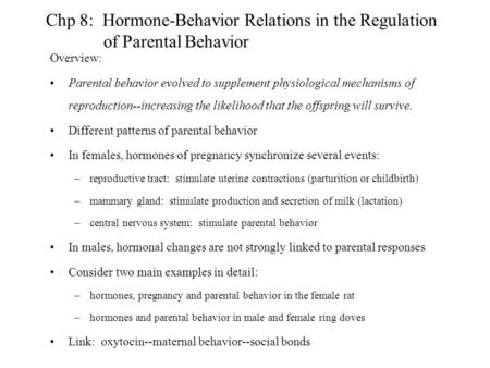 Chp 8: Hormone-Behavior Relations in the Regulation of Parental Behavior Overview: Parental behavior evolved to supplement physiological.