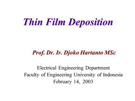 Thin Film Deposition Prof. Dr. Ir. Djoko Hartanto MSc