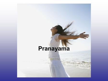 Pranayama. Breathing is one of our most vital functions. One of the Five Principles of Yoga is Pranayama (breathing exercise) which promotes Proper Breathing.