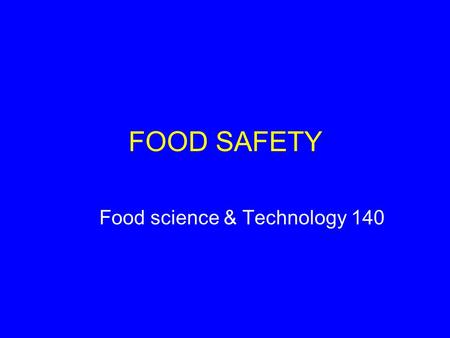 FOOD SAFETY Food science & Technology 140. What is food safety?