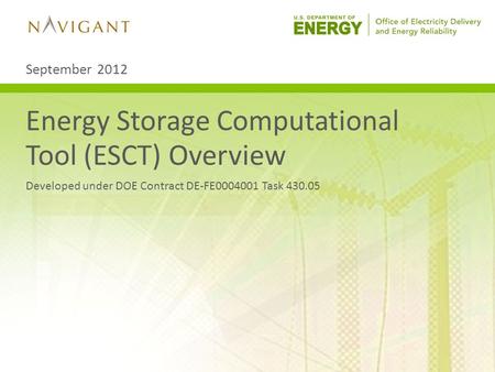 Energy Storage Computational Tool (ESCT) Overview Developed under DOE Contract DE-FE0004001 Task 430.05 September 2012.