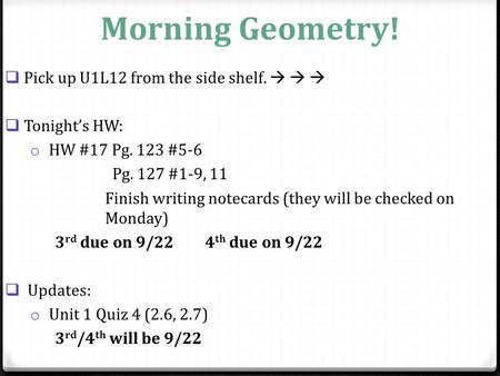 Morning Geometry! Pick up U1L12 from the side shelf.   