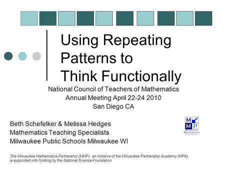 Using Repeating Patterns to Think Functionally National Council of Teachers of Mathematics Annual Meeting April 22-24 2010 San Diego CA Beth Schefelker.