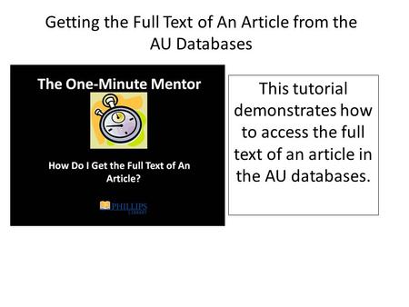 Getting the Full Text of An Article from the AU Databases This tutorial demonstrates how to access the full text of an article in the AU databases.
