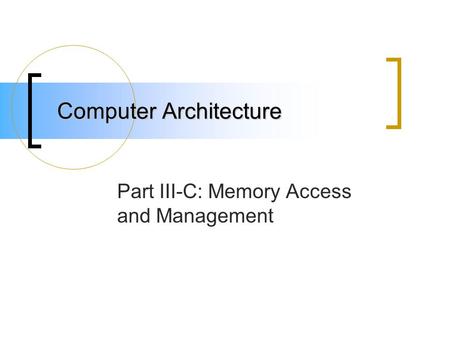 Computer Architecture Part III-C: Memory Access and Management.