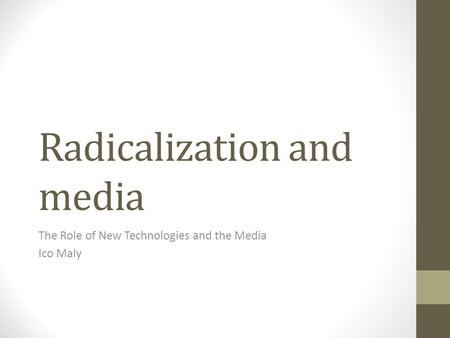Radicalization and media The Role of New Technologies and the Media Ico Maly.