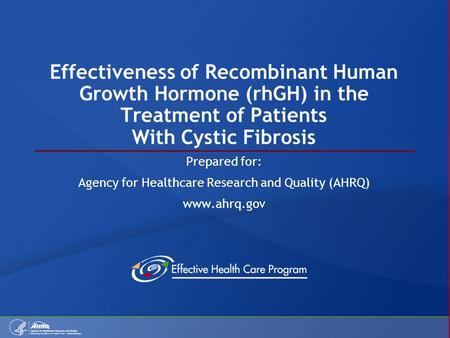 Effectiveness of Recombinant Human Growth Hormone (rhGH) in the Treatment of Patients With Cystic Fibrosis Prepared for: Agency for Healthcare Research.