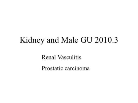 Kidney and Male GU 2010.3 Renal Vasculitis Prostatic carcinoma.