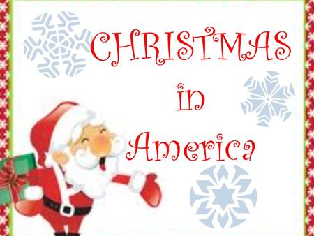 CHRISTMAS in America. The History of Christmas Christmas was celebrated all over Europe as early as the 1300s.
