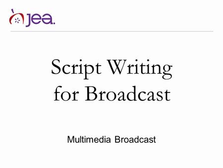 Script Writing for Broadcast Multimedia Broadcast.