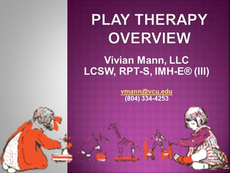 Vivian Mann, LLC LCSW, RPT-S, IMH-E® (III) (804) 334-4253.