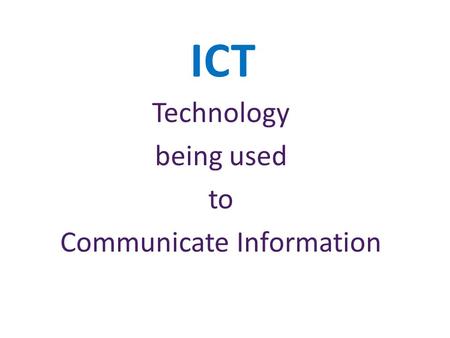 ICT Technology being used to Communicate Information.