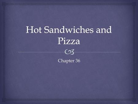 Chapter 36.   Must has a perfect combination of bread, main ingredients, and condiments  Must have an appealing appearance  Divided into 2 categories.