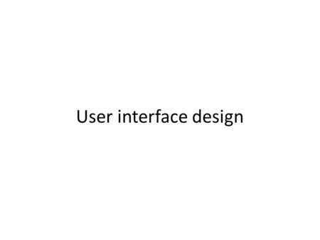 User interface design. Recap User Interface GUI Characteristics (Windows, Icons, Menus, Pointing, Graphics) User Centered Design User Interface Design.